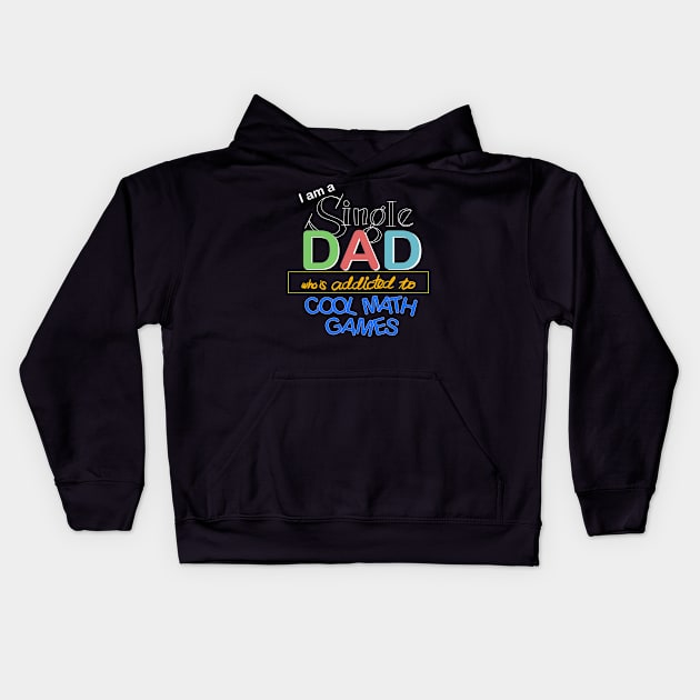 I’m a Single Dad Who is Addicted to Cool Math Games Kids Hoodie by jiromie